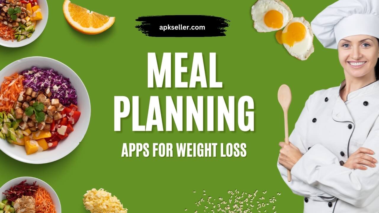 Top 7 Meal Planning Apps for Weight Loss 2024